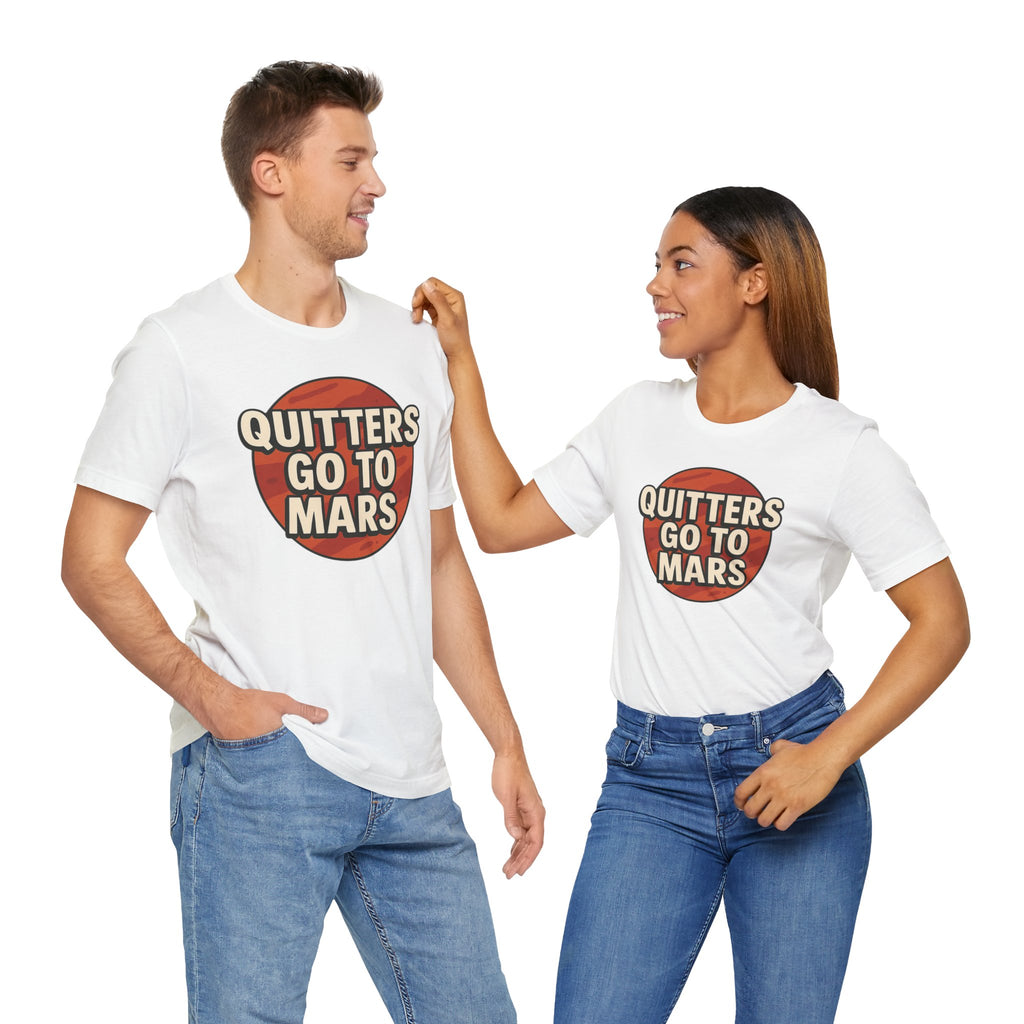 Quitters Go To Mars -  Funny Activism Tee (Unisex) | Civic Goods