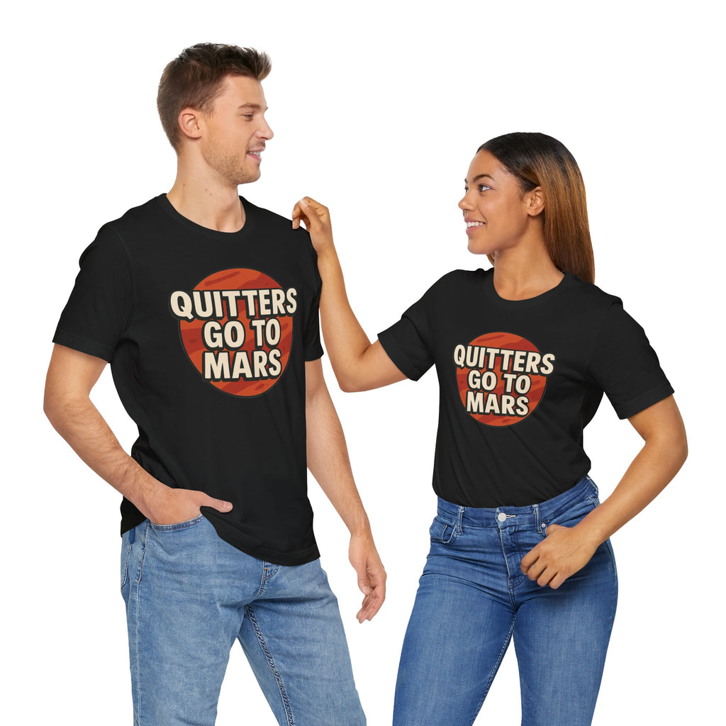 Quitters Go To Mars -  Funny Activism Tee (Unisex) | Civic Goods