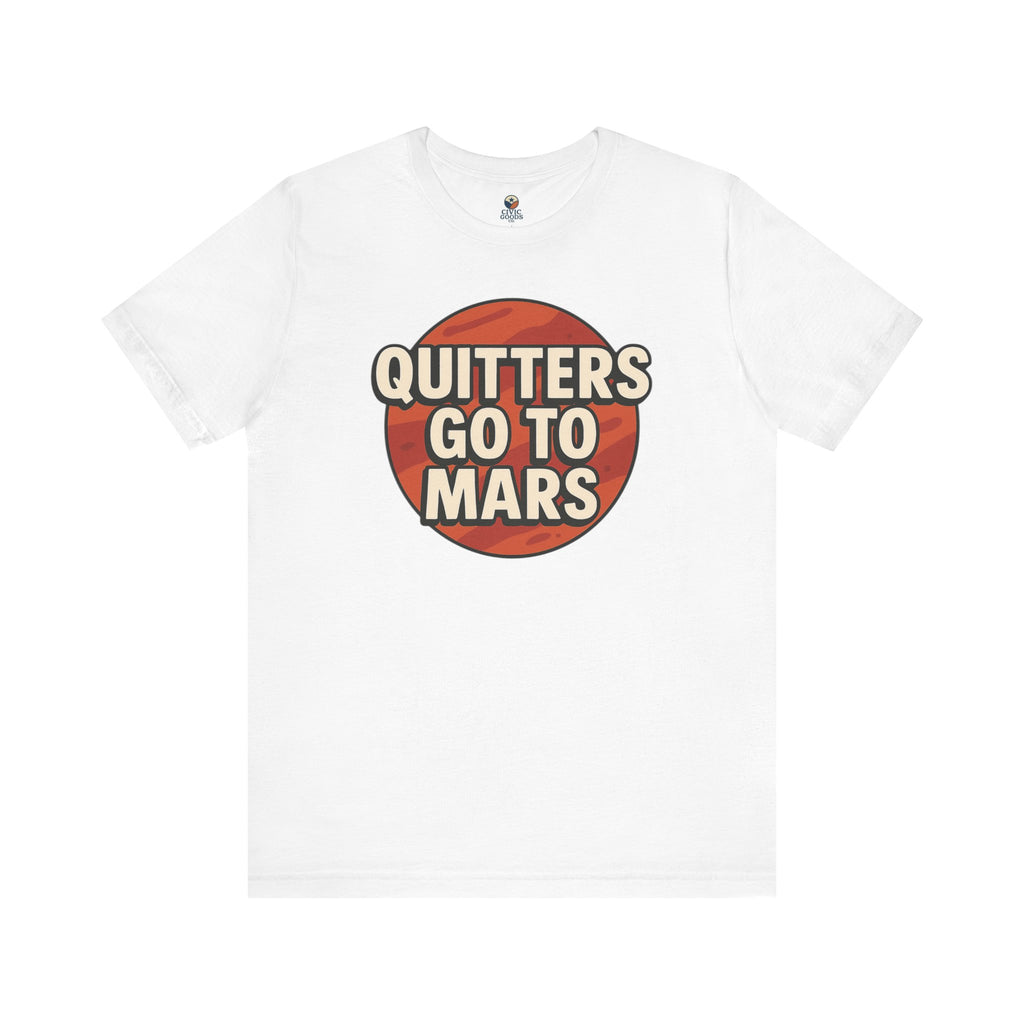 Quitters Go To Mars -  Funny Activism Tee (Unisex) | Civic Goods