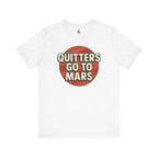 Quitters Go To Mars -  Funny Activism Tee (Unisex) | Civic Goods