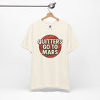 Quitters Go To Mars -  Funny Activism Tee (Unisex) | Civic Goods