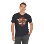 Quitters Go To Mars -  Funny Activism Tee (Unisex) | Civic Goods