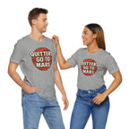 Quitters Go To Mars -  Funny Activism Tee (Unisex) | Civic Goods