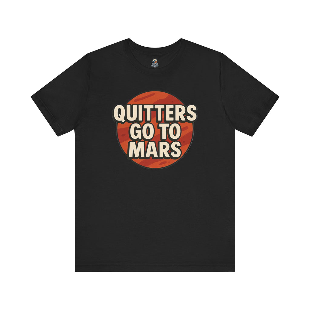 Quitters Go To Mars -  Funny Activism Tee (Unisex) | Civic Goods