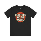 Quitters Go To Mars -  Funny Activism Tee (Unisex) | Civic Goods