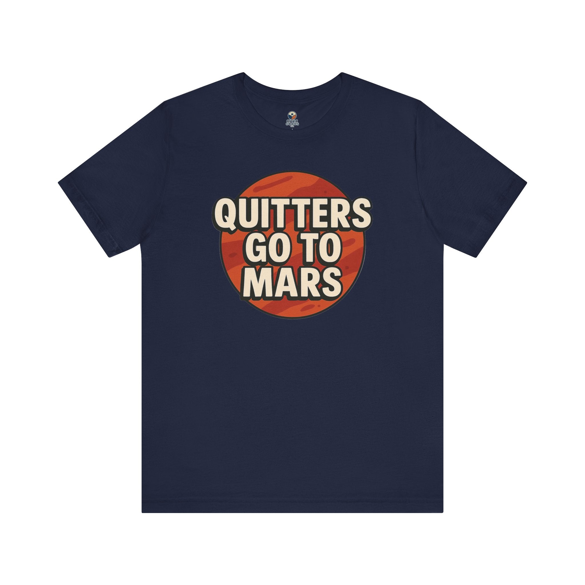 Quitters Go To Mars -  Funny Activism Tee (Unisex) | Civic Goods