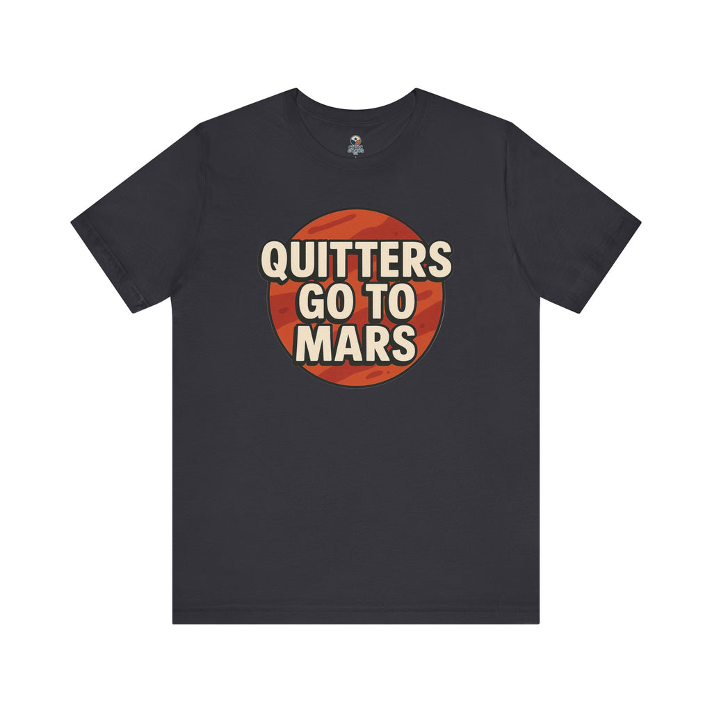 Quitters Go To Mars -  Funny Activism Tee (Unisex) | Civic Goods