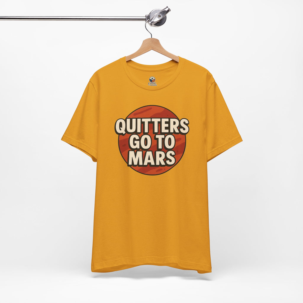 Quitters Go To Mars -  Funny Activism Tee (Unisex) | Civic Goods