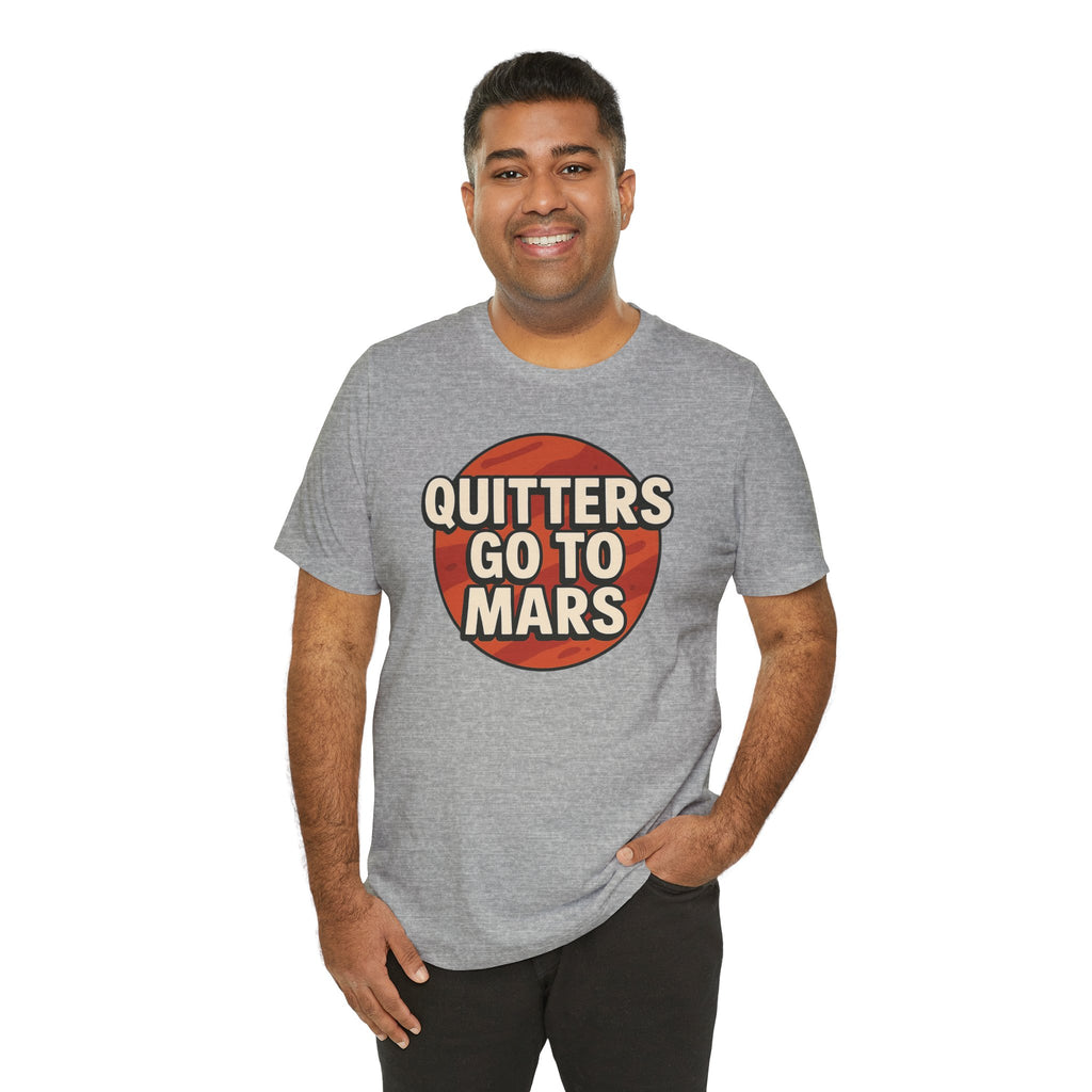 Quitters Go To Mars -  Funny Activism Tee (Unisex) | Civic Goods