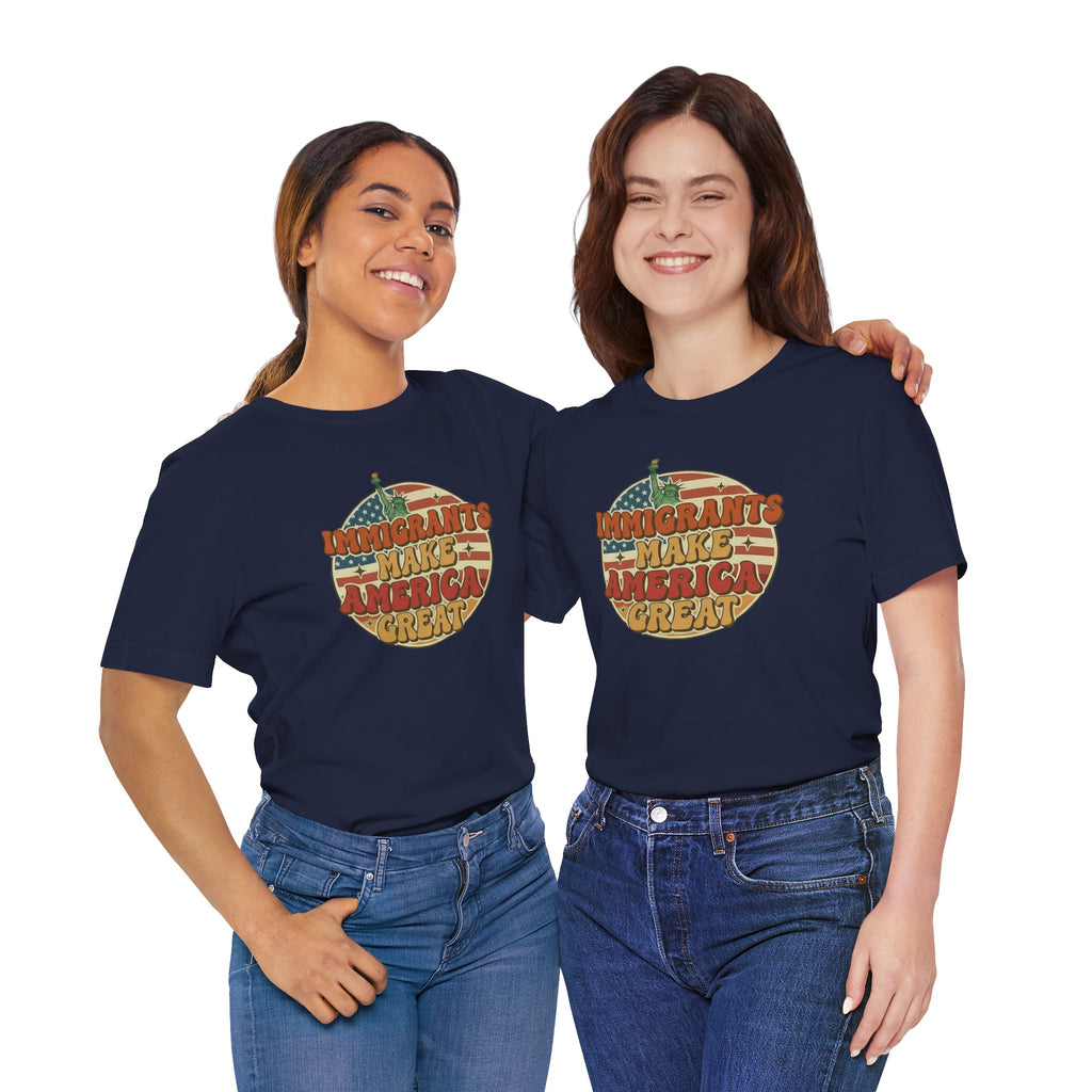 Immigrants Make America Great -  Activism Tee (Unisex) | Civic Goods
