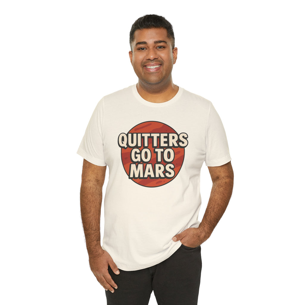Quitters Go To Mars -  Funny Activism Tee (Unisex) | Civic Goods