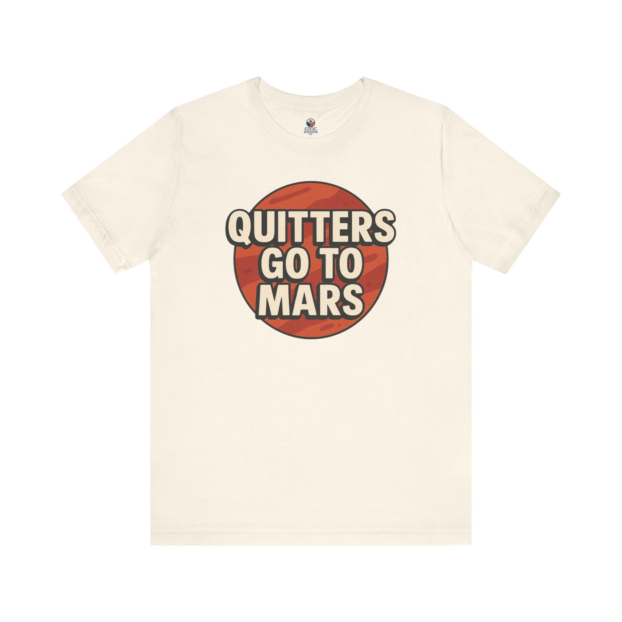 Quitters Go To Mars -  Funny Activism Tee (Unisex) | Civic Goods